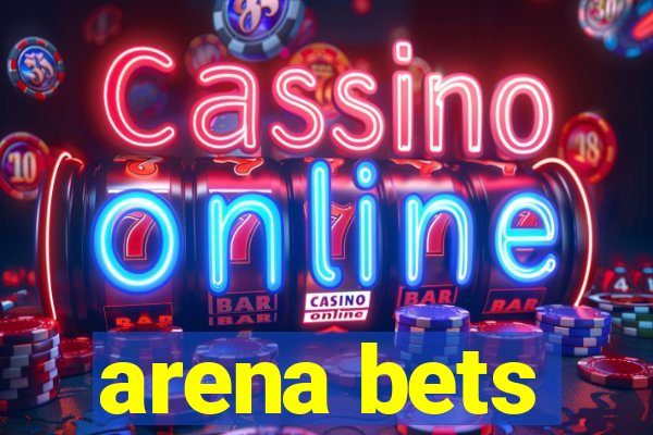 arena bets